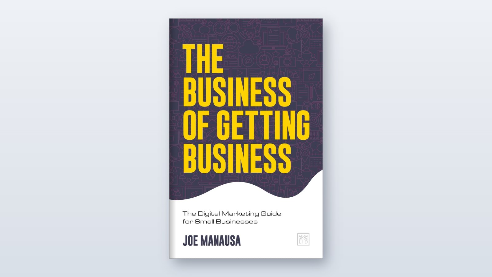 Cover of The Business of Getting Business, The Digital Marketing Guide for Small Businesses, by Joe Manausa